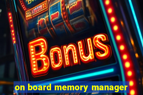 on board memory manager